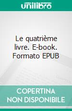 Le quatrième livre. E-book. Formato EPUB ebook