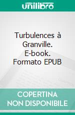 Turbulences à Granville. E-book. Formato EPUB ebook