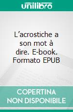 L’acrostiche a son mot à dire. E-book. Formato EPUB ebook
