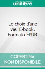 Le choix d’une vie. E-book. Formato EPUB ebook