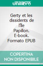 Gerty et les dissidents de l’île Papillon. E-book. Formato EPUB ebook