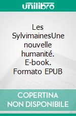 Les SylvimainesUne nouvelle humanité. E-book. Formato EPUB ebook