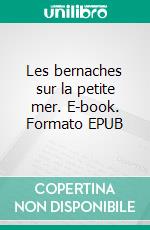 Les bernaches sur la petite mer. E-book. Formato EPUB ebook
