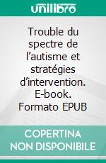 Trouble du spectre de l’autisme et stratégies d’intervention. E-book. Formato EPUB ebook