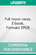 Full moon races. E-book. Formato EPUB ebook