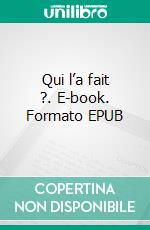 Qui l’a fait ?. E-book. Formato EPUB ebook