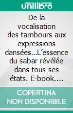 De la vocalisation des tambours aux expressions dansées…L’essence du sabar révélée dans tous ses états. E-book. Formato EPUB ebook