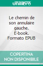 Le chemin de son annulaire gauche. E-book. Formato EPUB ebook