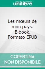 Les mœurs de mon pays. E-book. Formato EPUB ebook