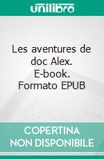 Les aventures de doc Alex. E-book. Formato EPUB ebook