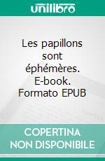 Les papillons sont éphémères. E-book. Formato EPUB ebook