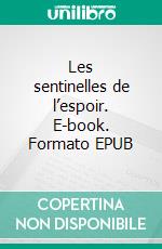 Les sentinelles de l’espoir. E-book. Formato EPUB ebook