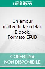 Un amour inattenduBakudeku. E-book. Formato EPUB ebook