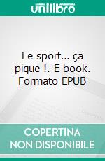 Le sport… ça pique !. E-book. Formato EPUB ebook