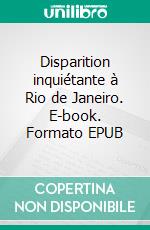 Disparition inquiétante à Rio de Janeiro. E-book. Formato EPUB ebook