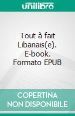 Tout à fait Libanais(e). E-book. Formato EPUB ebook
