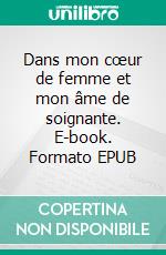 Dans mon cœur de femme et mon âme de soignante. E-book. Formato EPUB ebook