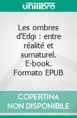 Les ombres d’Edgi : entre réalité et surnaturel. E-book. Formato EPUB ebook