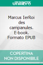 Marcus IerRoi des campanules. E-book. Formato EPUB ebook