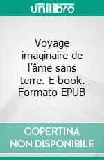 Voyage imaginaire de l’âme sans terre. E-book. Formato EPUB ebook