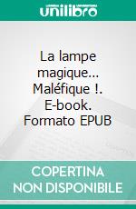 La lampe magique… Maléfique !. E-book. Formato EPUB ebook