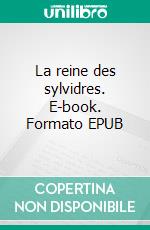 La reine des sylvidres. E-book. Formato EPUB ebook