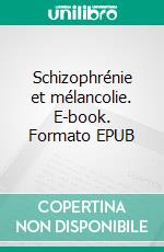 Schizophrénie et mélancolie. E-book. Formato EPUB ebook