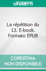 La répétition du 13. E-book. Formato EPUB ebook