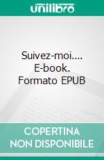 Suivez-moi…. E-book. Formato EPUB ebook