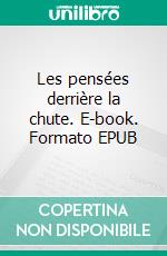 Les pensées derrière la chute. E-book. Formato EPUB ebook