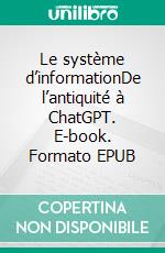 Le système d’informationDe l’antiquité à ChatGPT. E-book. Formato EPUB ebook