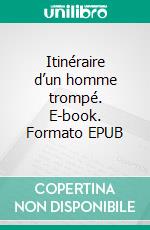 Itinéraire d’un homme trompé. E-book. Formato EPUB ebook