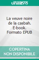 La veuve noire de la casbah. E-book. Formato EPUB ebook