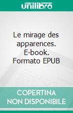 Le mirage des apparences. E-book. Formato EPUB ebook