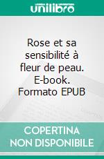 Rose et sa sensibilité à fleur de peau. E-book. Formato EPUB ebook