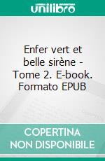 Enfer vert et belle sirène - Tome 2. E-book. Formato EPUB ebook