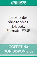 Le zoo des philosophies. E-book. Formato EPUB ebook