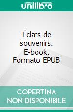 Éclats de souvenirs. E-book. Formato EPUB ebook