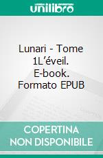 Lunari - Tome 1L’éveil. E-book. Formato EPUB ebook