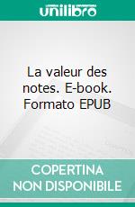 La valeur des notes. E-book. Formato EPUB ebook