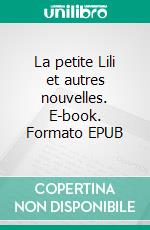 La petite Lili et autres nouvelles. E-book. Formato EPUB ebook