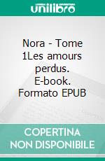 Nora - Tome 1Les amours perdus. E-book. Formato EPUB ebook
