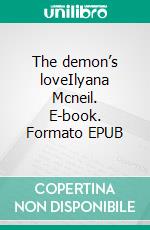 The demon’s loveIlyana Mcneil. E-book. Formato EPUB ebook