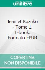 Jean et Kazuko - Tome 1. E-book. Formato EPUB ebook