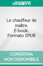 Le chauffeur de maître. E-book. Formato EPUB ebook