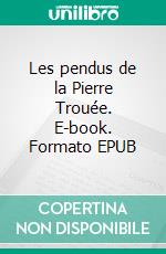 Les pendus de la Pierre Trouée. E-book. Formato EPUB ebook