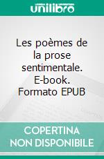 Les poèmes de la prose sentimentale. E-book. Formato EPUB ebook
