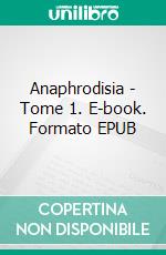 Anaphrodisia - Tome 1. E-book. Formato EPUB ebook