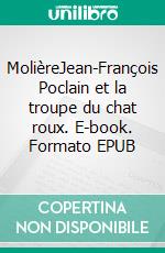 MolièreJean-François Poclain et la troupe du chat roux. E-book. Formato EPUB ebook