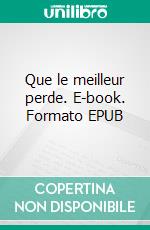 Que le meilleur perde. E-book. Formato EPUB ebook